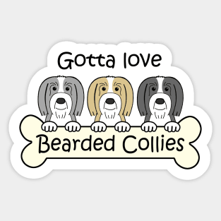 Gotta Love Bearded Collies Sticker